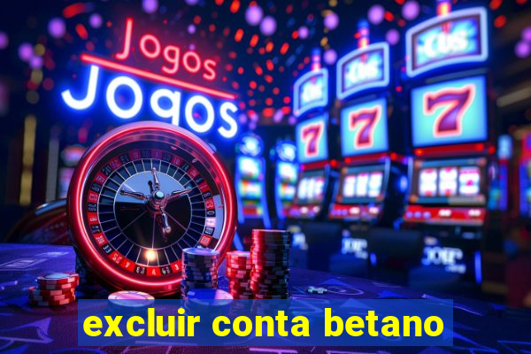 excluir conta betano